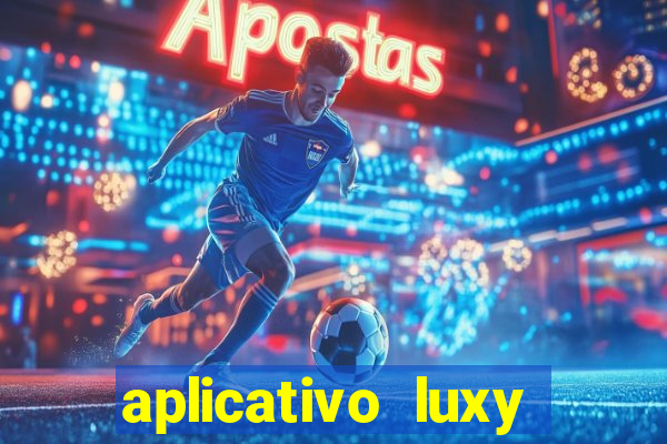 aplicativo luxy como funciona